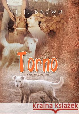Torno: A Middle-Grade Novel J T Brown 9781456896928 Xlibris