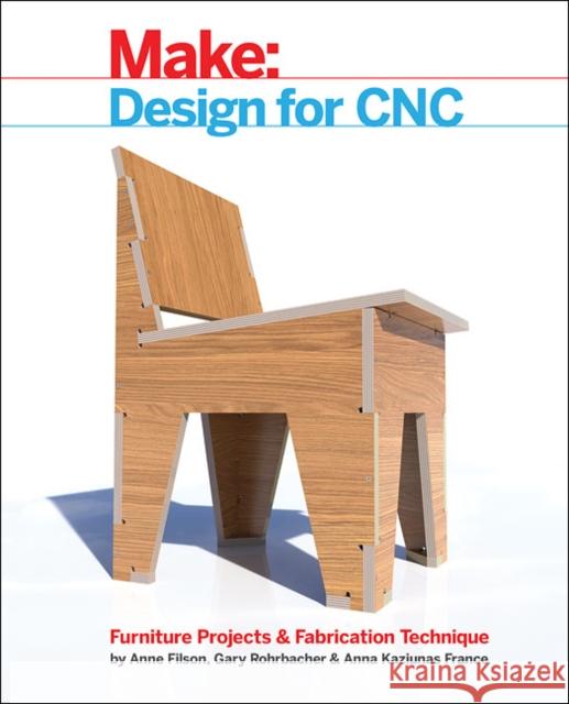 Design for Cnc: Furniture Projects and Fabrication Technique Rohrbacher, Gary; Filson, Anne; Young, Bill 9781457187421 John Wiley & Sons