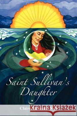 Saint Sullivan's Daughter Claire Germain Nail 9781458204608 Abbott Press
