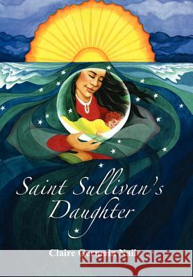 Saint Sullivan's Daughter Claire Germain Nail 9781458204615 Abbott Press