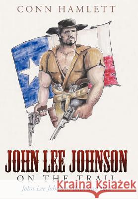 John Lee Johnson on the Trail: John Lee Johnson, Back and Bad Hamlett, Conn 9781458206909