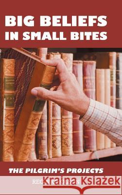 Big Beliefs in Small Bites: The Pilgrim's Projects Nicholson, Reg 9781458208859