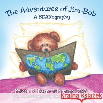 The Adventures of Jim-Bob: A Bearography Krista D. Earp-Bridgmo 9781458210050 Abbott Press