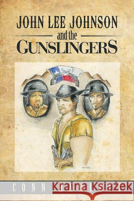 John Lee Johnson and the Gunslingers Conn Hamlett 9781458211309