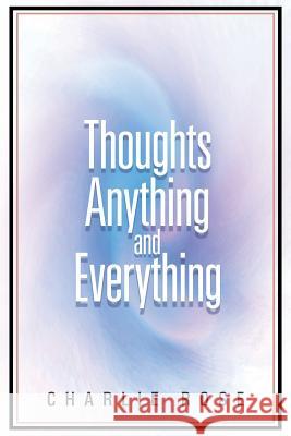 Thoughts Anything and Everything: Master's View of DAO de Jing Rose, Charlie 9781458211682