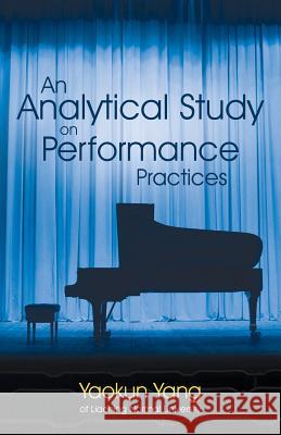 An Analytical Study on Performance Practices Yaokun Yang 9781458214256 Abbott Press