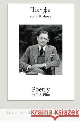 Poetry by T.S. Eliot (Deseret Alphabet edition) T S Eliot 9781458303578 Lulu.com