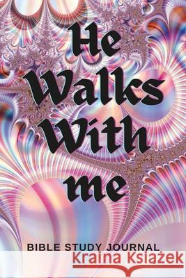 He Walks With Me: Bible Study Journal Mary Bowie 9781458352132 Lulu.com