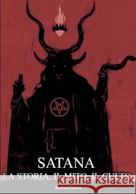 Satana: La Storia, il Mito, il Culto Richard Reuss Rainman Cavendish 9781458352668