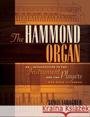 The Hammond Organ: An Introduction to the Instrument and the Players Who Made It Famous Faragher, Scott 9781458402875 Hal Leonard Publishing Corporation