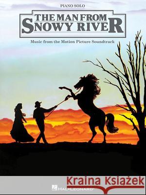 The Man from Snowy River: Music from the Motion Picture Soundtrack Bruce Rowland 9781458407948 Hal Leonard Corporation