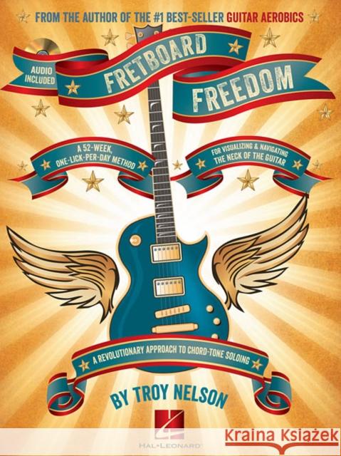 Fretboard Freedom: A 52-Week, One-Lick-Per-Day Method Troy Nelson 9781458420145