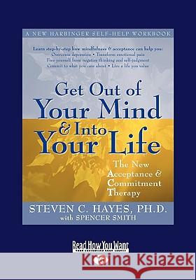 Get Out of Your Mind and Into Your Life (Easyread Large Edition) Steven Hayes Spencer Smith 9781458717108