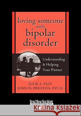 Loving Someone with Bipolar Disorder: Understanding & Helping Your Partner (EasyRead Large Edition) A. Fast, Julie 9781458717337 Readhowyouwant