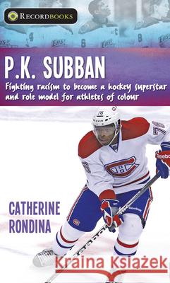 P.K. Subban: Fighting Racism to Become a Hockey Superstar and Role Model for Athletes of Colour Catherine Rondina 9781459415089 Lorimer