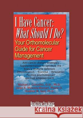I Have Cancer: What Should I Do: Your Orthomolecular Guide for Cancer Management (Large Print 16pt) Michael J 9781459615861 ReadHowYouWant