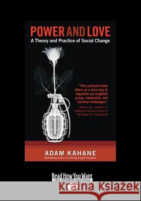 Power and Love: A Theory and Practice of Social Change (Large Print 16pt) Jeff Barnum Adam Kahane 9781459626324 ReadHowYouWant