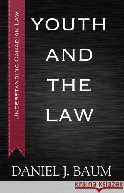 Youth and the Law Daniel J. Baum 9781459719552 Dundurn Group