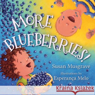 More Blueberries! Susan Musgrave Esperanca Melo 9781459807075 Orca Book Publishers
