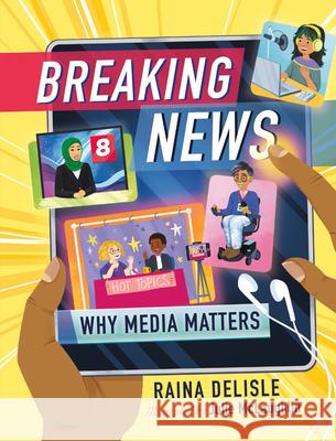 Breaking News: Why Media Matters Raina DeLisle Julie McLaughlin 9781459826564 Orca Book Publishers