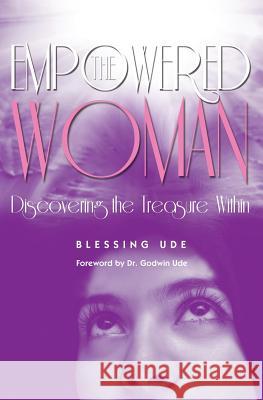 The Empowered Woman: Discovering the Treasure Within Blessing Ude Godwin Ude 9781460002766 Guardian Books