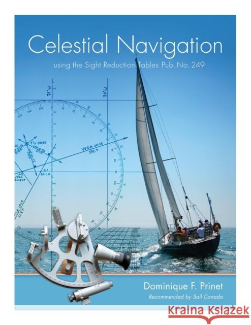 Celestial Navigation: using the Sight Reduction Tables Pub. No. 249 Prinet, Dominique F. 9781460242117
