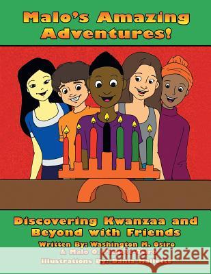 Malo's Amazing Adventures!: Discovering Kwanzaa and Beyond with Friends Washington M Osiro, Malo O Pickett-Osiro, Dania Mallette 9781460257173