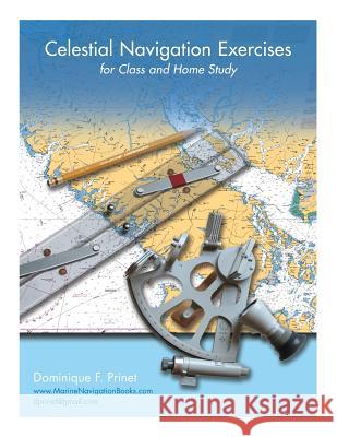 Celestial Navigation Exercises for Class and Home study Prinet, Dominique F. 9781460280690