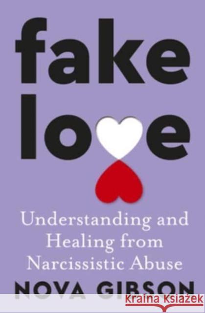 Fake Love: The bestselling practical self-help book of 2023 by Australia's life-changing go-to expert in understanding and healing from narcissistic abuse Nova Gibson 9781460764336 HarperCollins Publishers (Australia) Pty Ltd