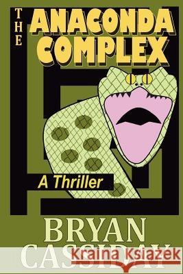 The Anaconda Complex: A Thriller Bryan Cassiday 9781460907740