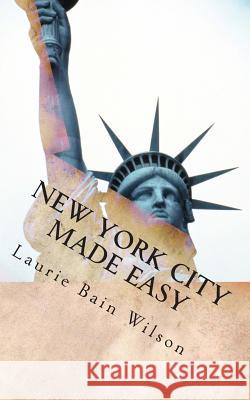 New York City Made Easy Laurie Heather Bai 9781460909317 Createspace