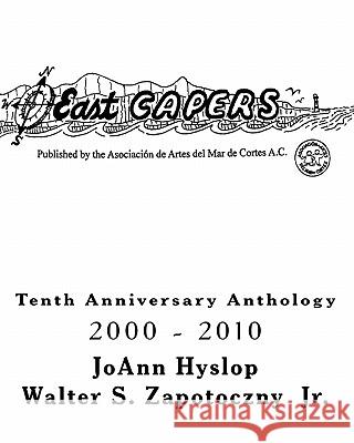 East Capers: Tenth Anniversary Anthology Joann Hyslop Walter S. Zapotoczn 9781460913802 Createspace