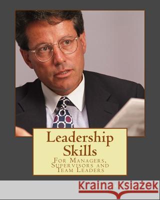 Leadership Skills: For Managers, Supervisors and Team Leaders Louis E. Tagliaferri 9781460918319 Createspace
