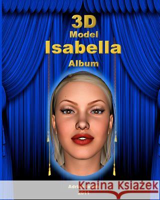 3d Model Isabella Album Iacob, Adrian 9781460947470 Createspace
