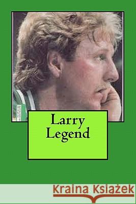 Larry Legend Mark Shaw 9781460947920 Createspace