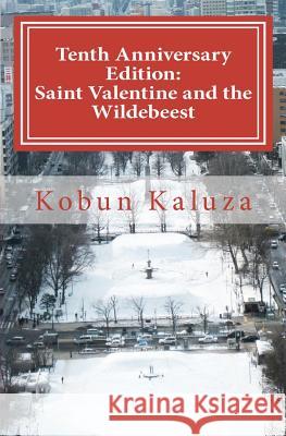Tenth Anniversary Edition: Saint Valentine and the Wildebeest Kobun Kaluza 9781460949108 Createspace