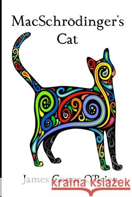 Macschrödinger's Cat: The strange tale of the cat and the universe O'Brien, James Conor 9781460965016 Createspace