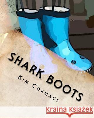 Shark Boots Kim Cormack Kim Cormack 9781460967126 Createspace