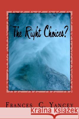 The Right Choices? MS Frances C. Yancey 9781460981412 Createspace