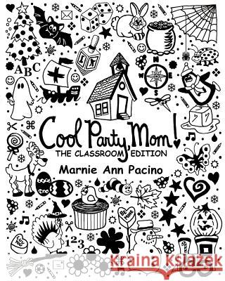 Cool Party, Mom! The Classroom Edition Pacino, Marnie Ann 9781460987780 Createspace