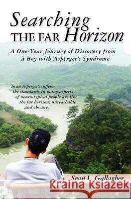 Searching the Far Horizon: A One Year Journey of Discovery from a Boy with Asperger's Syndrome Sean L. Gallagher 9781461024248 Createspace