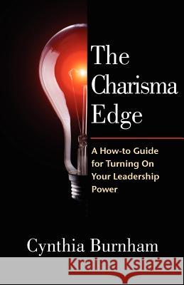 The Charisma Edge: A How-to Guide For Turning On Your Leadership Power Mars+design 9781461048152