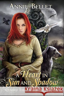 A Heart in Sun and Shadow: Chwedl: Book One Annie Bellet 9781461059158 Createspace