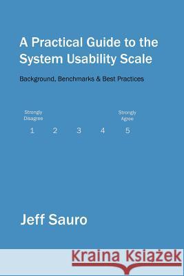A Practical Guide to the System Usability Scale: Background, Benchmarks & Best Practices Jeff Sauro 9781461062707