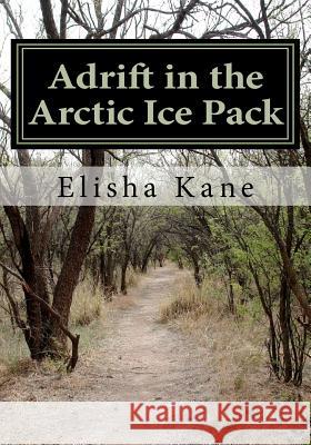 Adrift in the Arctic Ice Pack Elisha Kane 9781461065609 Createspace