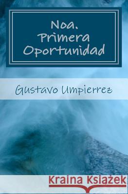 Noa. Primera Oportunidad: Trilogia. Gustavo Ump 9781461076803 Createspace