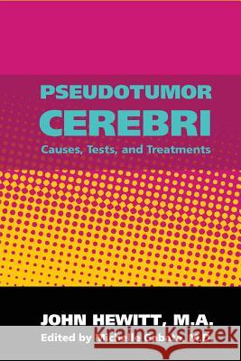 Pseudotumor Cerebri: Causes, Tests and Treatments John Hewit Michelle Gabat 9781461081432 Createspace
