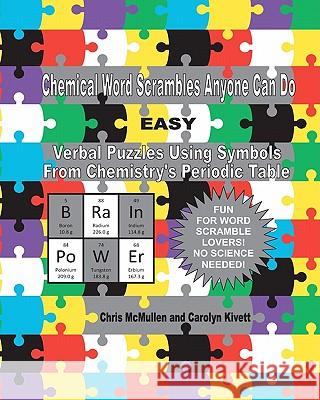 Chemical Word Scrambles Anyone Can Do (Easy): Verbal Puzzles Using Symbols From Chemistry's Periodic Table Kivett, Carolyn 9781461097129 Createspace