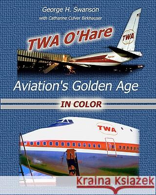 TWA O'Hare Aviation's Golden Age In Color: TWA, O'Hare, and Aviation's Golden Age Birkhauser, Catharine Culver 9781461099314 Createspace