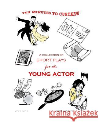 Ten Minutes to Curtain! Volume II: A Collection of Short Plays for the Young Actor Trisha Sugarek 9781461119197 Createspace